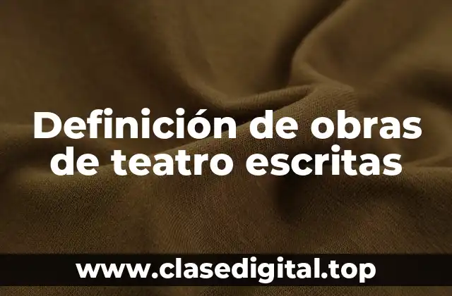 Definición de obras de teatro escritas