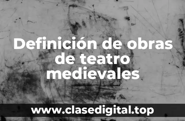 Ejemplos de obras de teatro medievales