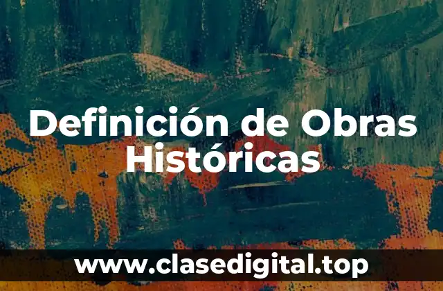 Definición de Obras Históricas