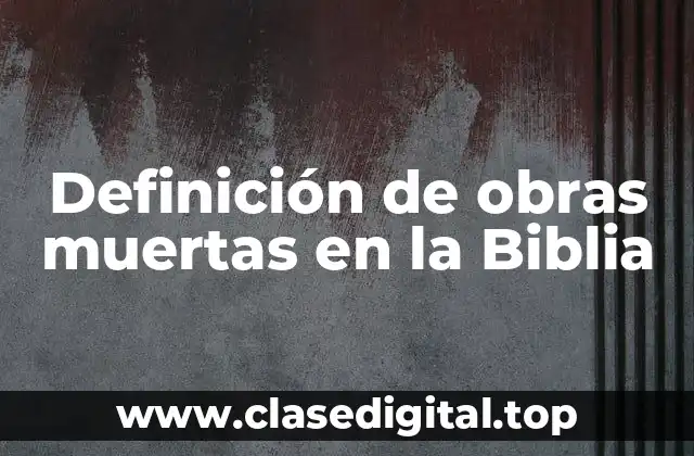 Definición de obras muertas en la Biblia