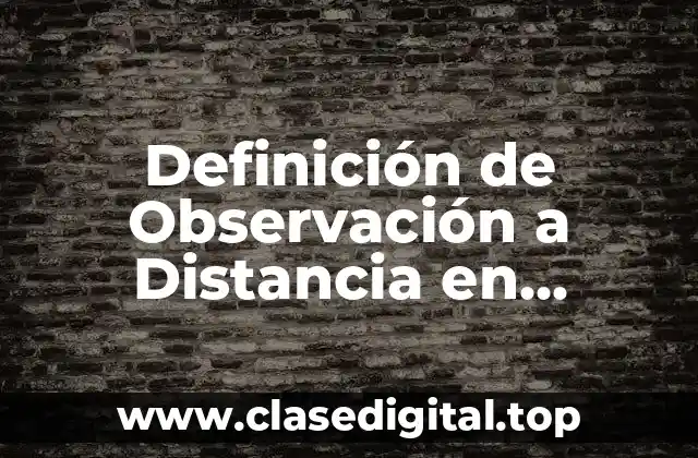 Definición Técnica de Observación a Distancia en Educación Física