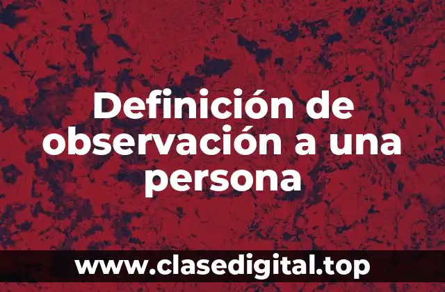 Definición de observación a una persona
