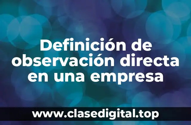 Definición de observación directa en una empresa