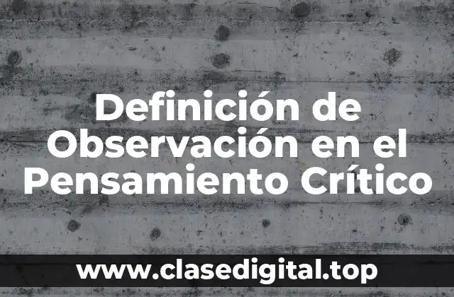 Definición de Observación en el Pensamiento Crítico