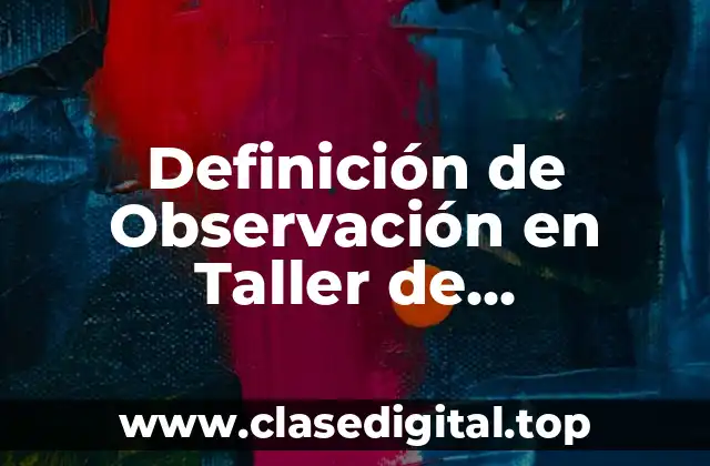 Definición de Observación en Taller de Investigación