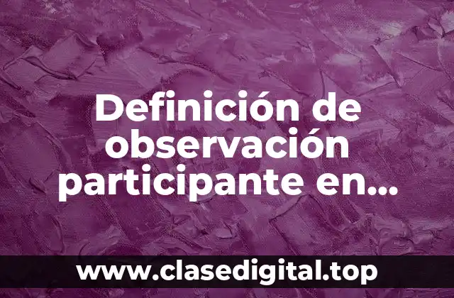 Definición de observación participante en trabajo social