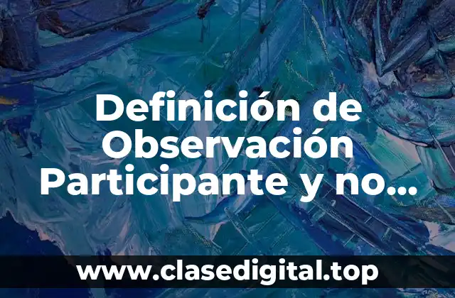 Definición de Observación Participante y no Participante