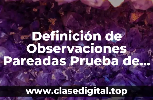 Definición de Observaciones Pareadas Prueba de Signos