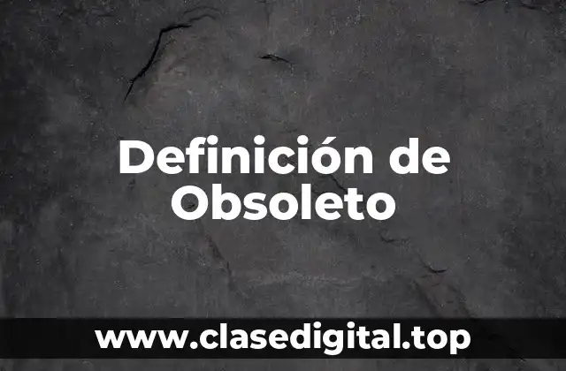 Definición técnica de Obsoleto