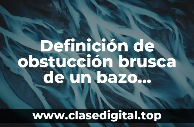 Definición de obstucción brusca de un bazo sanguíneo