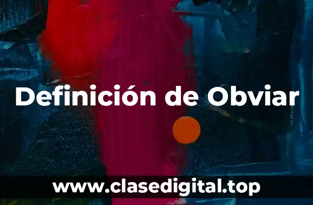 Definición de Obviar