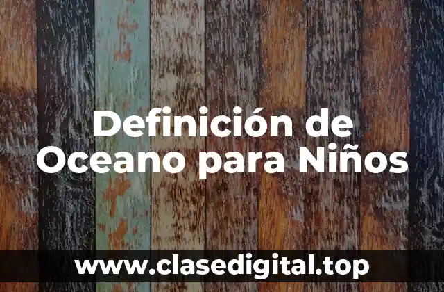 Definición de Oceano para Niños