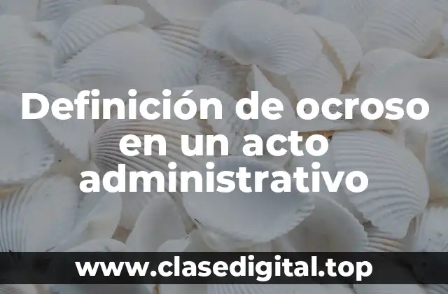 Definición de ocroso en un acto administrativo