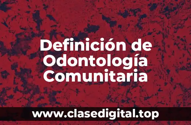 Definición de Odontología Comunitaria
