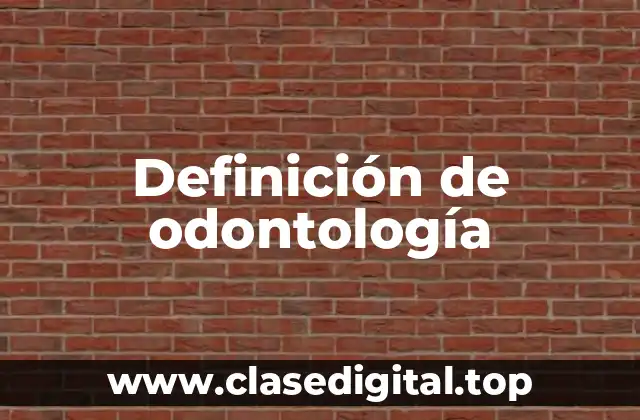 Definición técnica de odontología