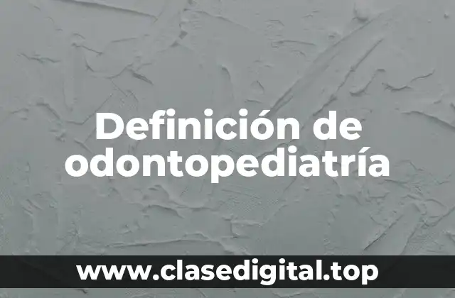 Definición de odontopediatría