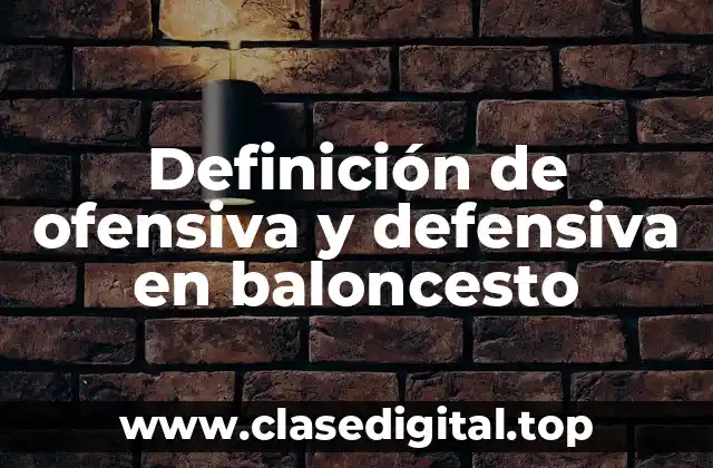 Definición técnica de ofensiva y defensiva en baloncesto