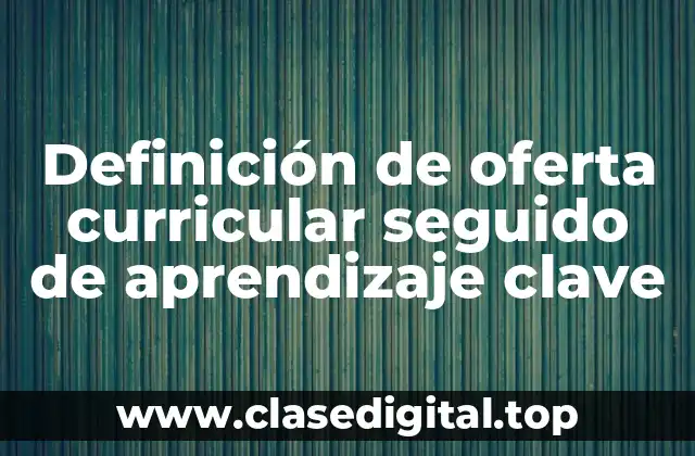 Definición de oferta curricular seguido de aprendizaje clave