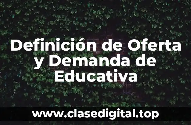 Definición de Oferta y Demanda de Educativa