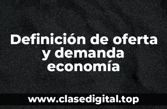 Definición de oferta y demanda economía