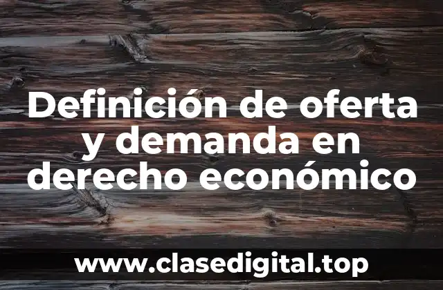 Definición de oferta y demanda en derecho económico