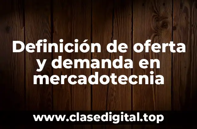 Definición de oferta y demanda en mercadotecnia