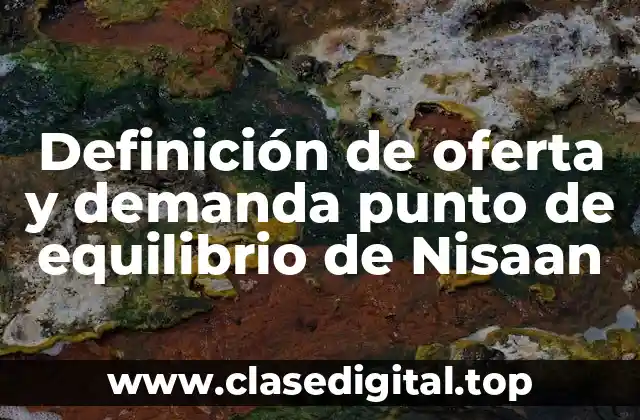 Definición de oferta y demanda punto de equilibrio de Nisaan