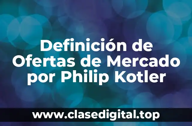 Definición de Ofertas de Mercado por Philip Kotler