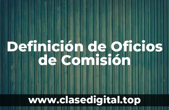 Definición de Oficios de Comisión