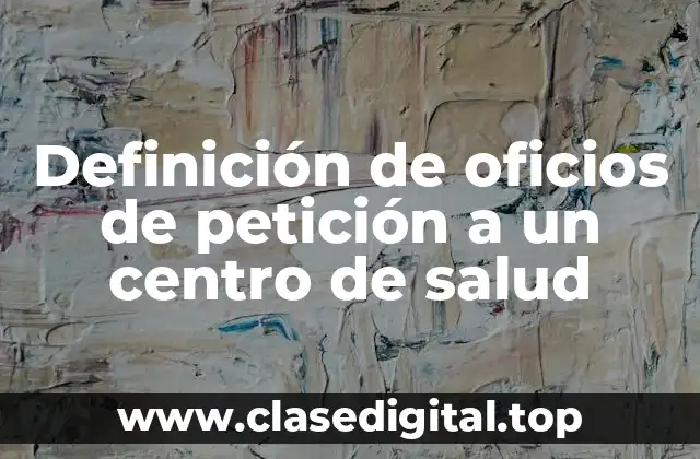 Definición de oficios de petición a un centro de salud