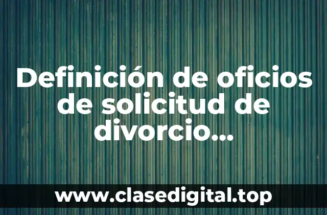 Ejemplos de oficios de solicitud de divorcio administrativo en Chiapas