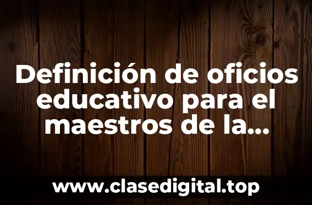 Definición de oficios educativo para el maestros de la cobaeh