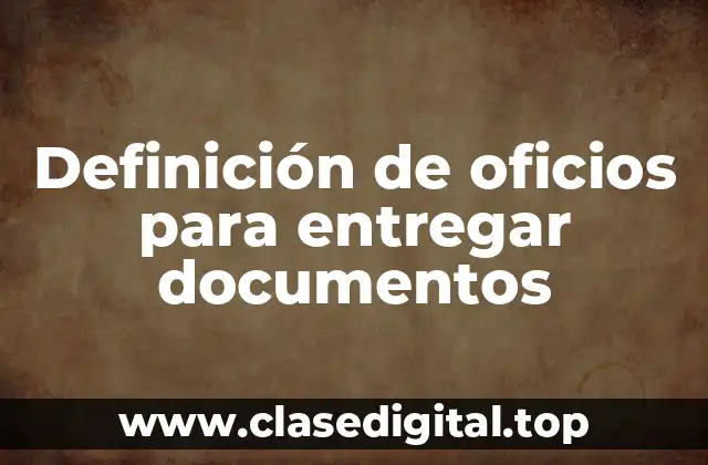 Definición de oficios para entregar documentos