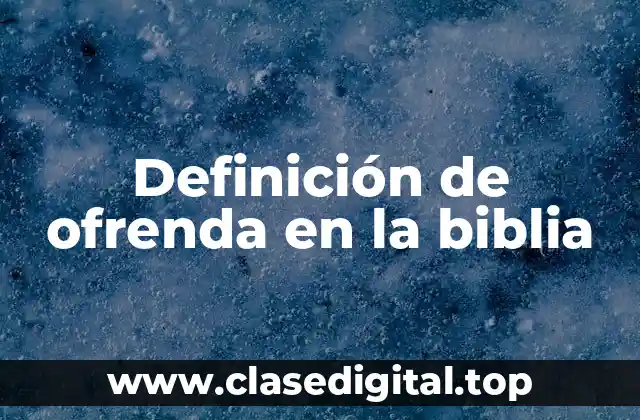 Definición de ofrenda en la biblia