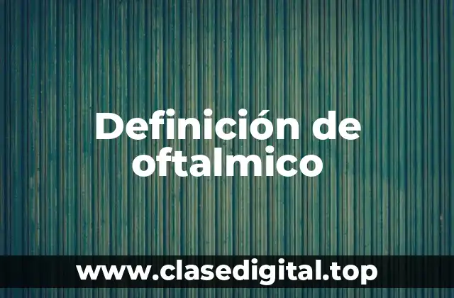 Definición de oftalmico