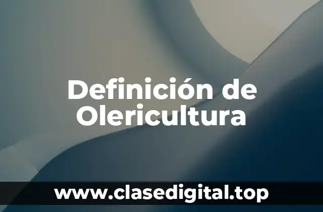 Definición Técnica de Olericultura