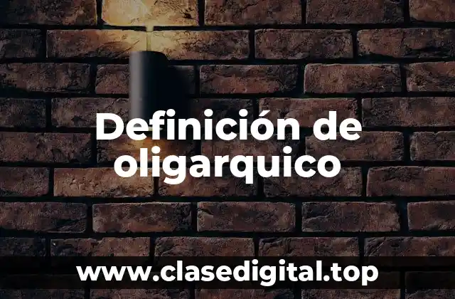 Definición de oligarquico