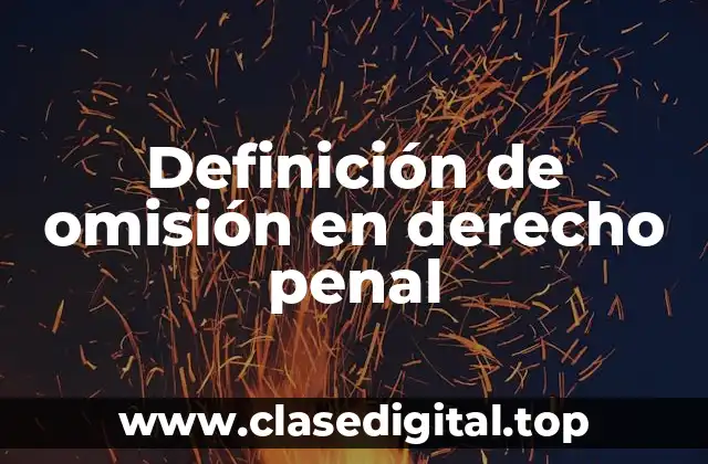 Definición técnica de omisión en derecho penal