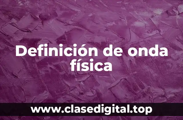 Definición de onda física
