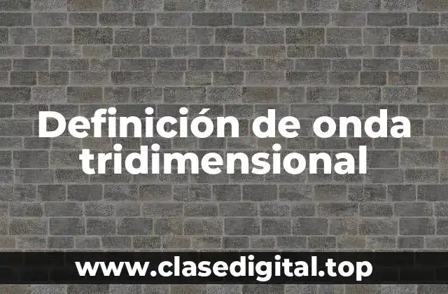 Definición de onda tridimensional