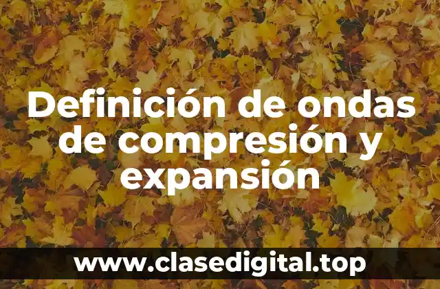 Definición de ondas de compresión y expansión