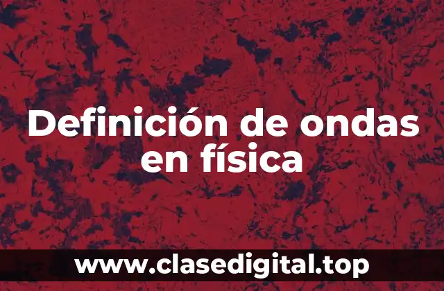 Definición de ondas en física
