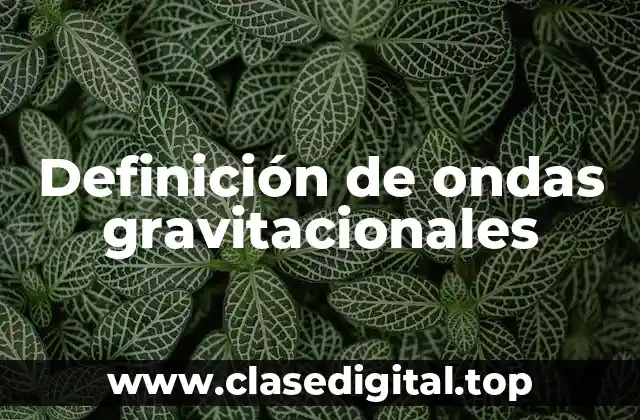 Definición de ondas gravitacionales