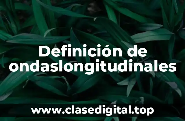 Definición de ondaslongitudinales