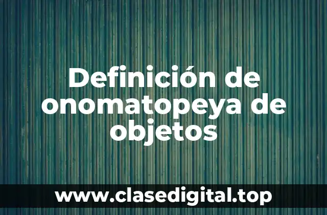 Definición de onomatopeya de objetos