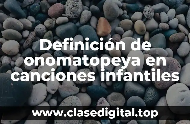 Definición de onomatopeya en canciones infantiles