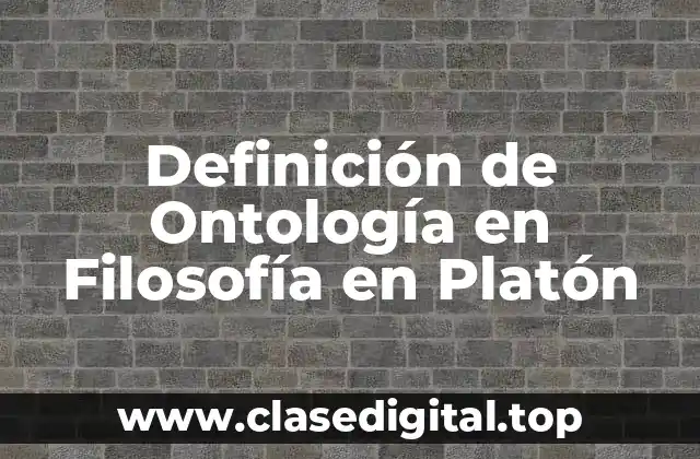 Definición de Ontología en Filosofía en Platón