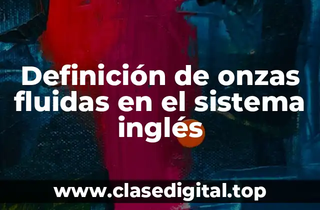 Definición de onzas fluidas en el sistema inglés
