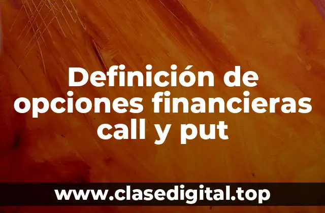 Definición de opciones financieras call y put