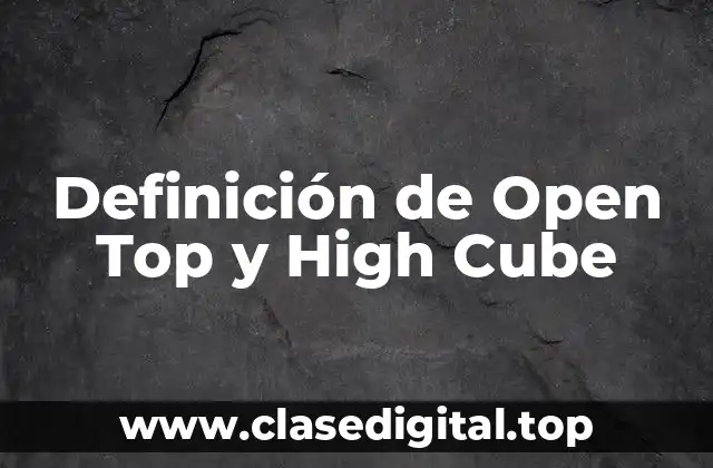 Definición de Open Top y High Cube